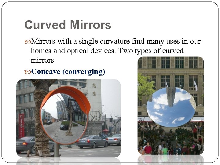 Curved Mirrors with a single curvature find many uses in our homes and optical Curved Mirrors with a single curvature find many uses in our homes and optical