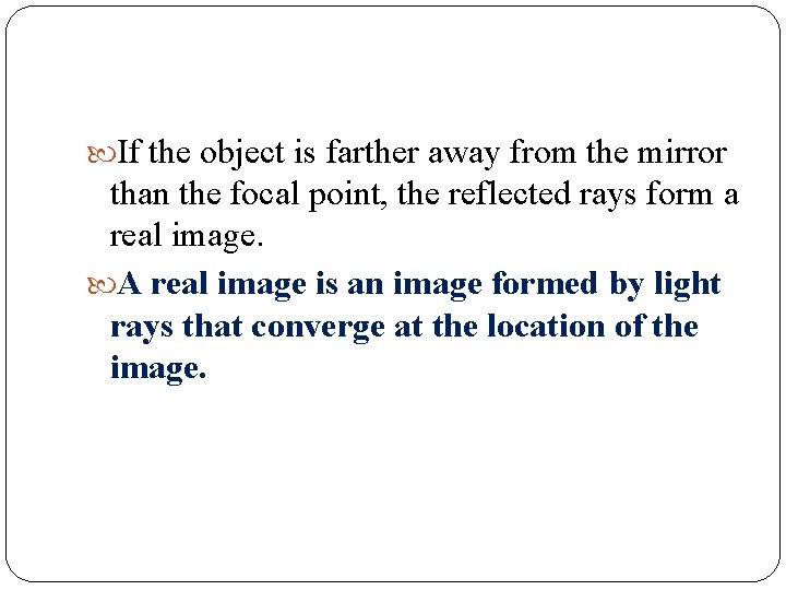  If the object is farther away from the mirror than the focal point,