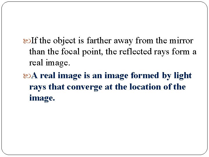 If the object is farther away from the mirror than the focal point, If the object is farther away from the mirror than the focal point,