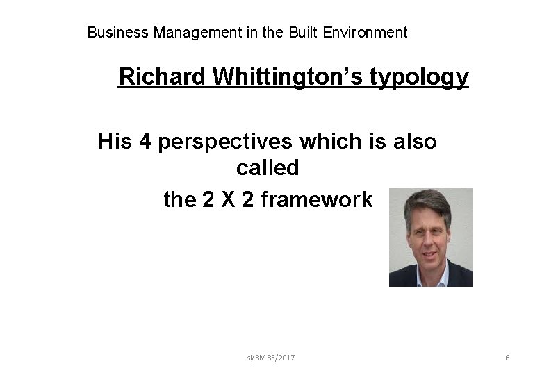 Business Management in the Built Environment Richard Whittington’s typology His 4 perspectives which is