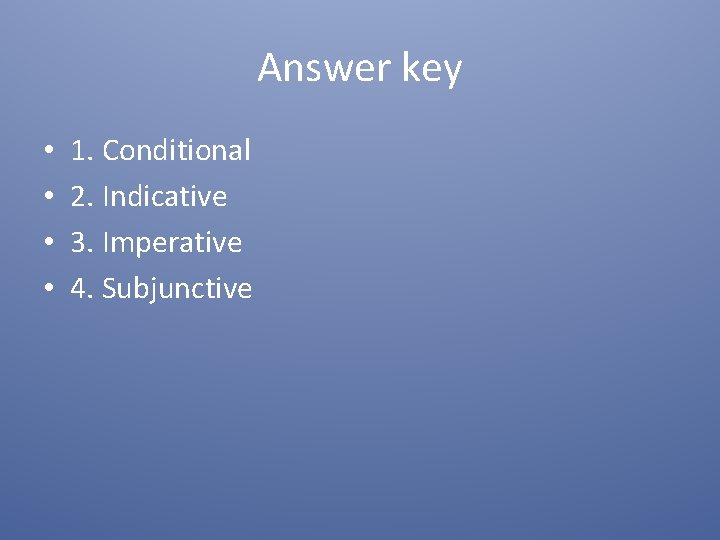 Answer key • • 1. Conditional 2. Indicative 3. Imperative 4. Subjunctive 