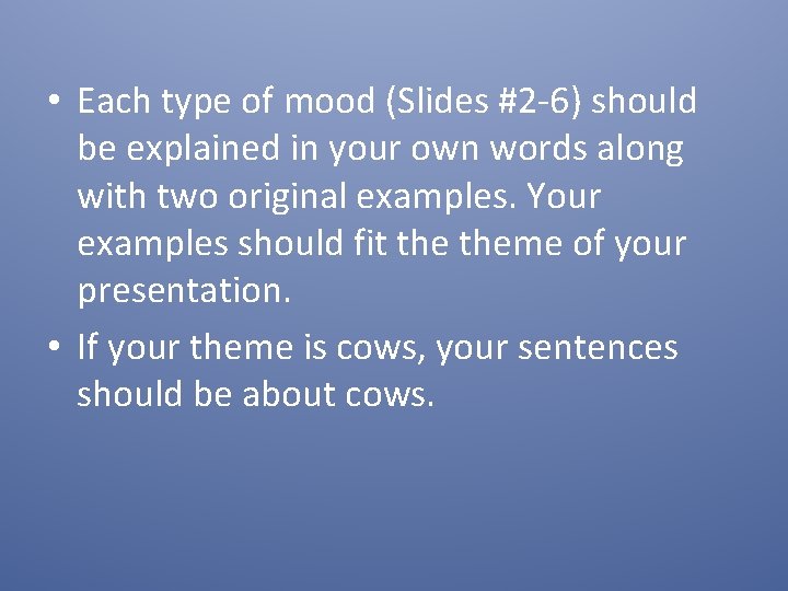  • Each type of mood (Slides #2 -6) should be explained in your