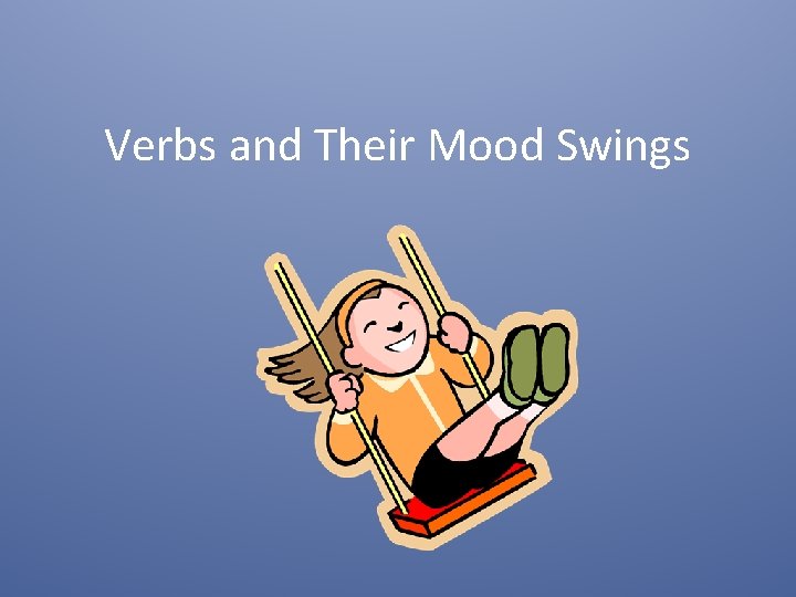 Verbs and Their Mood Swings 