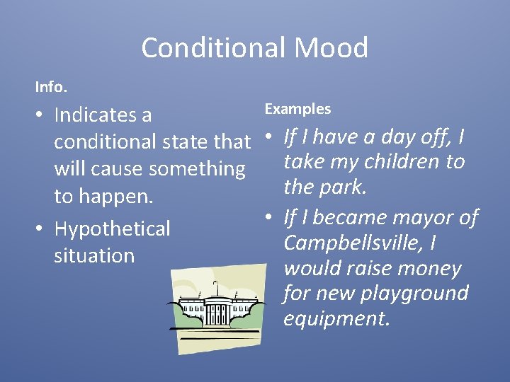 Conditional Mood Info. Examples • Indicates a conditional state that • If I have