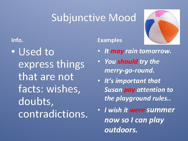 Subjunctive Mood Info. Examples • Used to express things that are not facts: wishes,