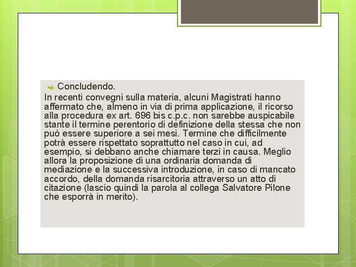 Concludendo. In recenti convegni sulla materia, alcuni Magistrati hanno affermato che, almeno in via