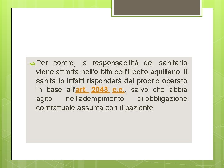  Per contro, la responsabilità del sanitario viene attratta nell'orbita dell'illecito aquiliano: il sanitario