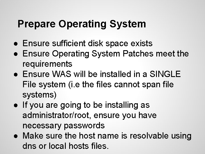 Prepare Operating System ● Ensure sufficient disk space exists ● Ensure Operating System Patches