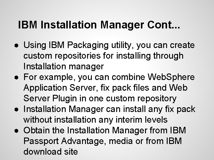 IBM Installation Manager Cont. . . ● Using IBM Packaging utility, you can create