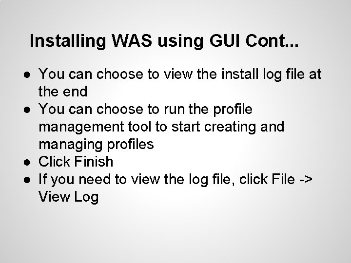 Installing WAS using GUI Cont. . . ● You can choose to view the