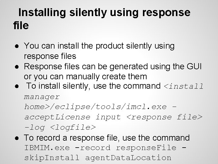 Installing silently using response file ● You can install the product silently using response