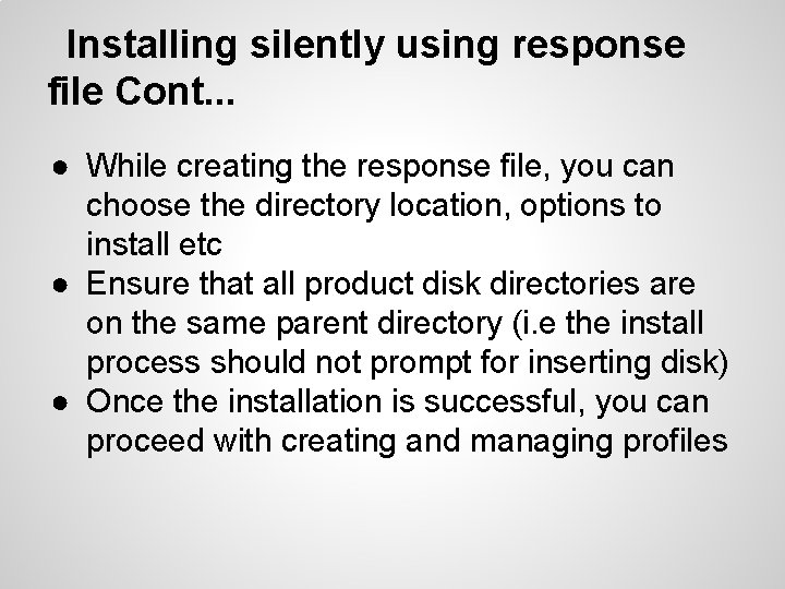 Installing silently using response file Cont. . . ● While creating the response file,