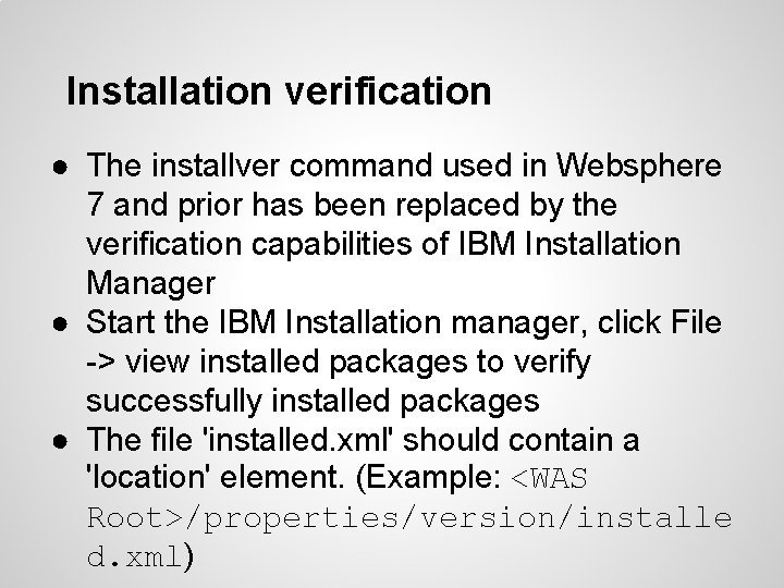 Installation verification ● The installver command used in Websphere 7 and prior has been