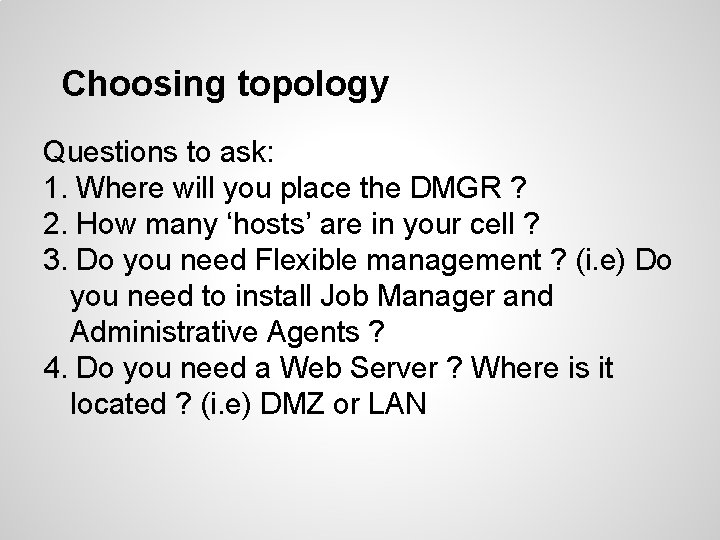 Choosing topology Questions to ask: 1. Where will you place the DMGR ? 2.