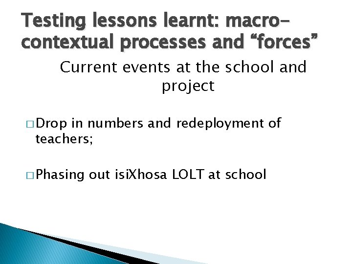 Testing lessons learnt: macrocontextual processes and “forces” Current events at the school and project