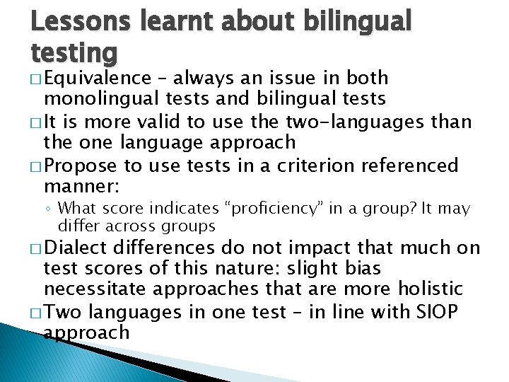 Lessons learnt about bilingual testing � Equivalence – always an issue in both monolingual