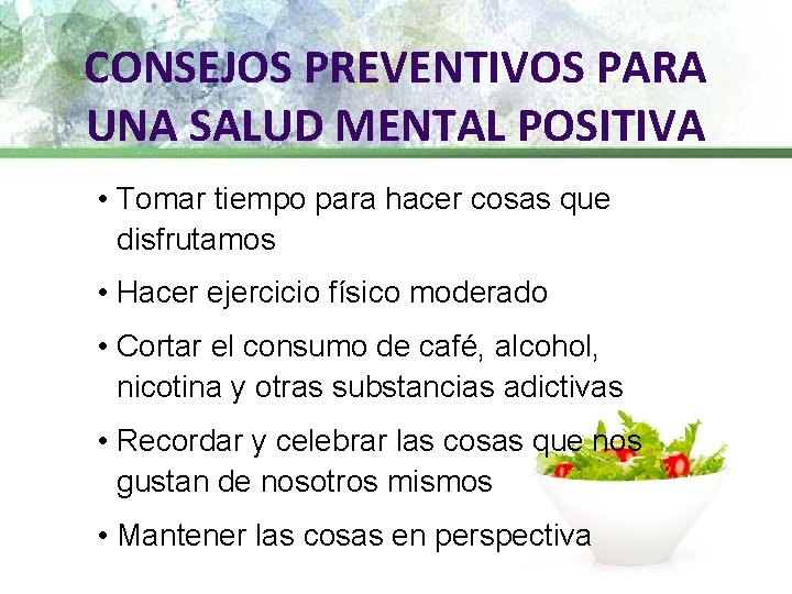 CONSEJOS PREVENTIVOS PARA UNA SALUD MENTAL POSITIVA • Tomar tiempo para hacer cosas que