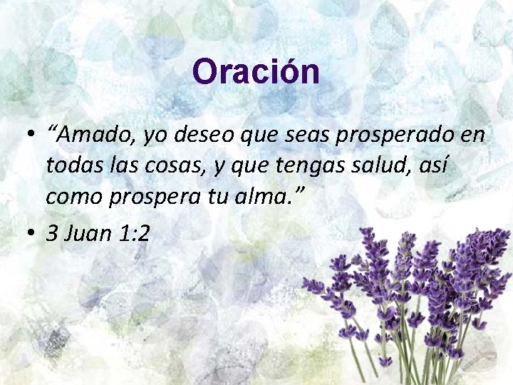 Oración • “Amado, yo deseo que seas prosperado en todas las cosas, y que
