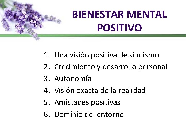 BIENESTAR MENTAL POSITIVO 1. 2. 3. 4. 5. 6. Una visión positiva de sí