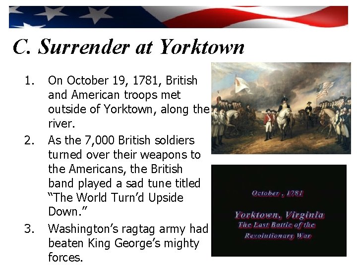 C. Surrender at Yorktown 1. 2. 3. On October 19, 1781, British and American