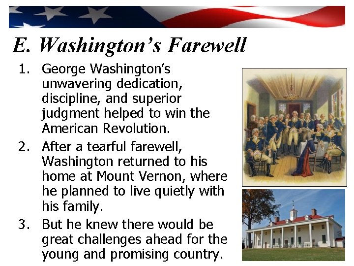 E. Washington’s Farewell 1. George Washington’s unwavering dedication, discipline, and superior judgment helped to