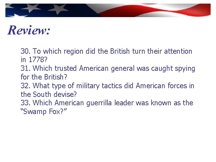 Review: 30. To which region did the British turn their attention in 1778? 31.