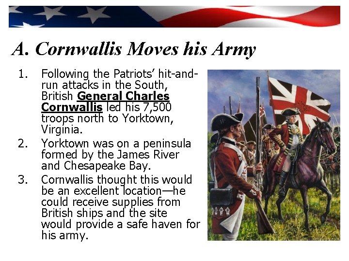 A. Cornwallis Moves his Army 1. 2. 3. Following the Patriots’ hit-andrun attacks in