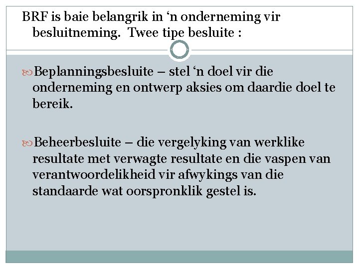 BRF is baie belangrik in ‘n onderneming vir besluitneming. Twee tipe besluite : Beplanningsbesluite