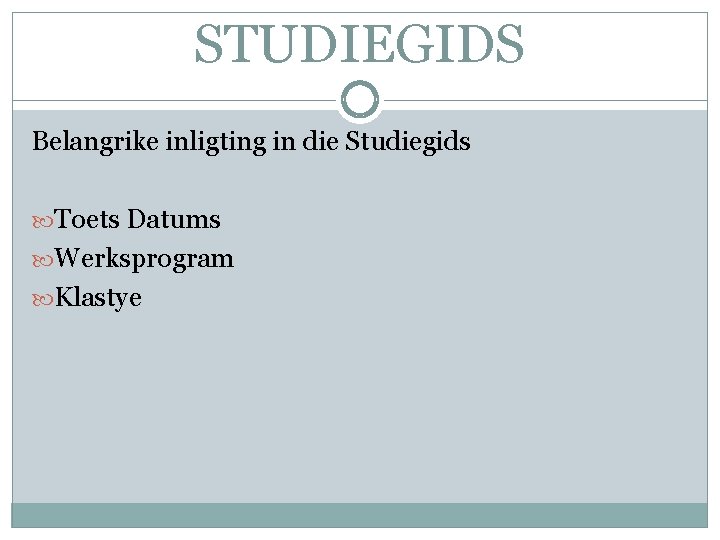 STUDIEGIDS Belangrike inligting in die Studiegids Toets Datums Werksprogram Klastye 