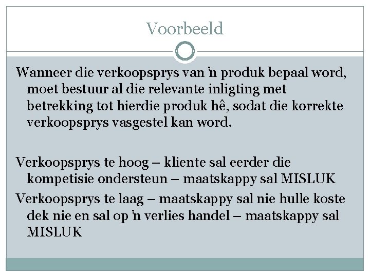 Voorbeeld Wanneer die verkoopsprys van ŉ produk bepaal word, moet bestuur al die relevante