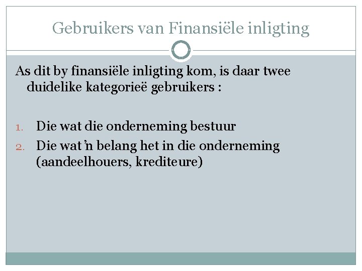 Gebruikers van Finansiële inligting As dit by finansiële inligting kom, is daar twee duidelike