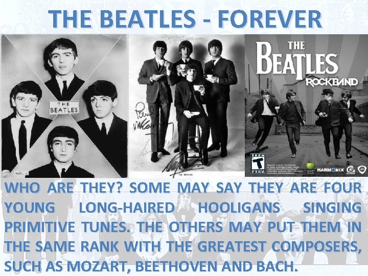 THE BEATLES - FOREVER WHO ARE THEY? SOME MAY SAY THEY ARE FOUR YOUNG
