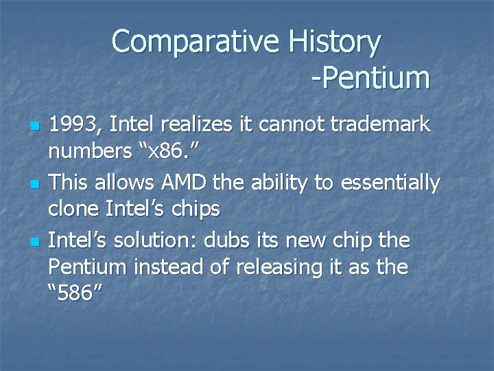Comparative History -Pentium n n n 1993, Intel realizes it cannot trademark numbers “x