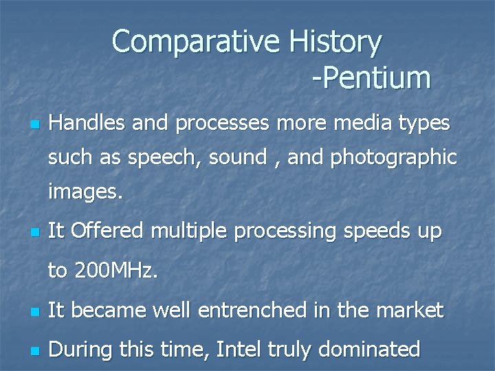 Comparative History -Pentium n Handles and processes more media types such as speech, sound