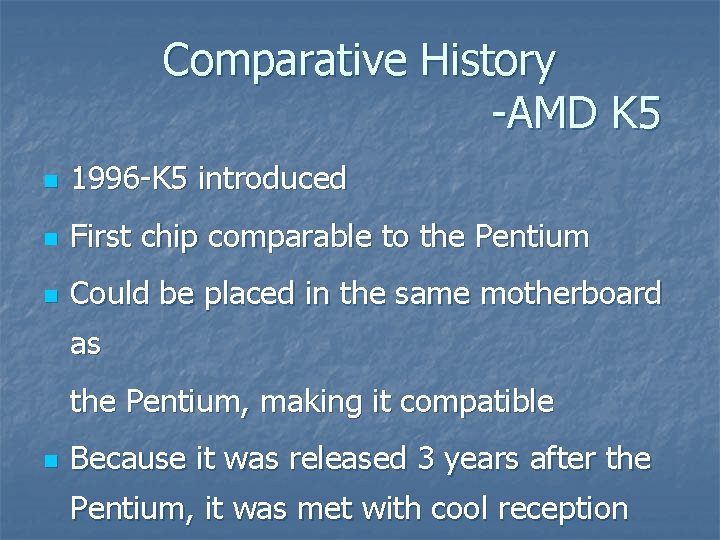 Comparative History -AMD K 5 n 1996 -K 5 introduced n First chip comparable