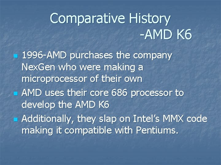 Comparative History -AMD K 6 n n n 1996 -AMD purchases the company Nex.