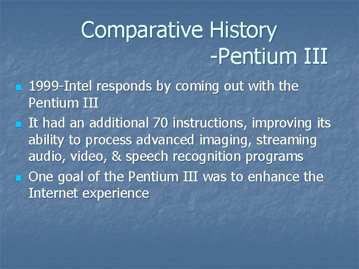 Comparative History -Pentium III n n n 1999 -Intel responds by coming out with