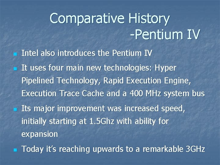 Comparative History -Pentium IV n Intel also introduces the Pentium IV n It uses