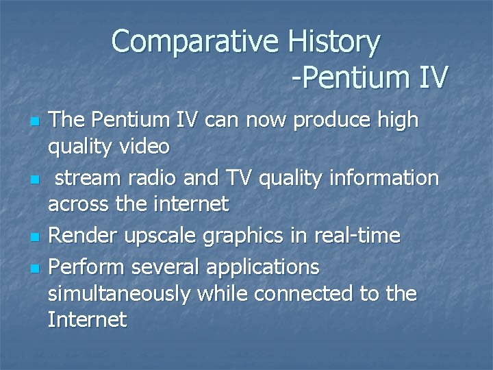 Comparative History -Pentium IV n n The Pentium IV can now produce high quality