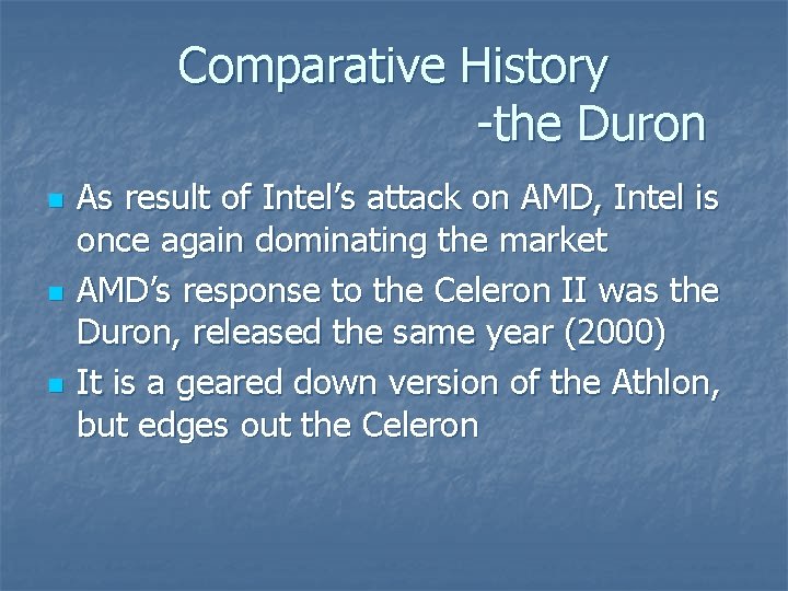 Comparative History -the Duron n As result of Intel’s attack on AMD, Intel is