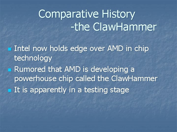 Comparative History -the Claw. Hammer n n n Intel now holds edge over AMD