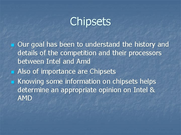 Chipsets n n n Our goal has been to understand the history and details