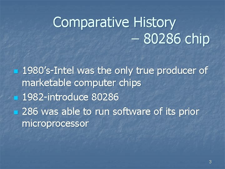 Comparative History – 80286 chip n n n 1980’s-Intel was the only true producer