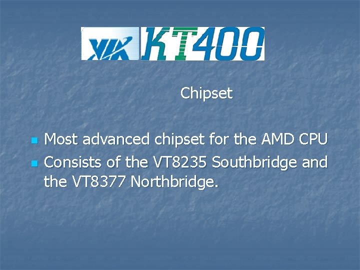 Chipset n n Most advanced chipset for the AMD CPU Consists of the VT