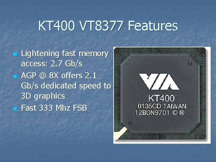 KT 400 VT 8377 Features n n n Lightening fast memory access: 2. 7