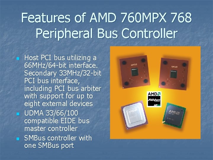 Features of AMD 760 MPX 768 Peripheral Bus Controller n n n Host PCI