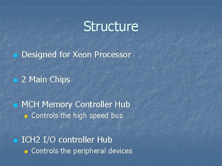 Structure n Designed for Xeon Processor n 2 Main Chips n MCH Memory Controller