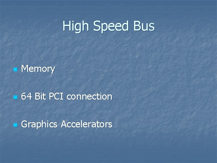 High Speed Bus n Memory n 64 Bit PCI connection n Graphics Accelerators 