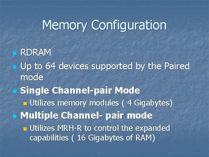 Memory Configuration n RDRAM Up to 64 devices supported by the Paired mode Single