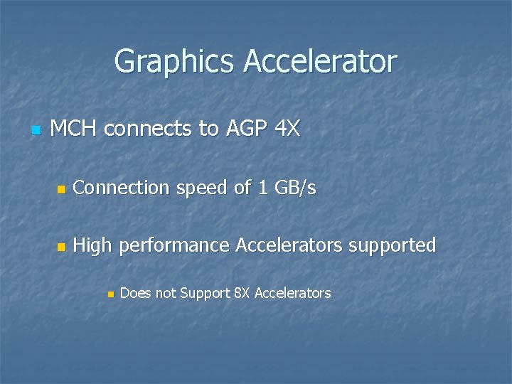 Graphics Accelerator n MCH connects to AGP 4 X n Connection speed of 1